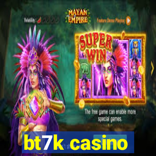 bt7k casino